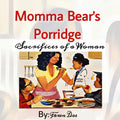Momma Bear’s Porridge Sacrifices of a Woman